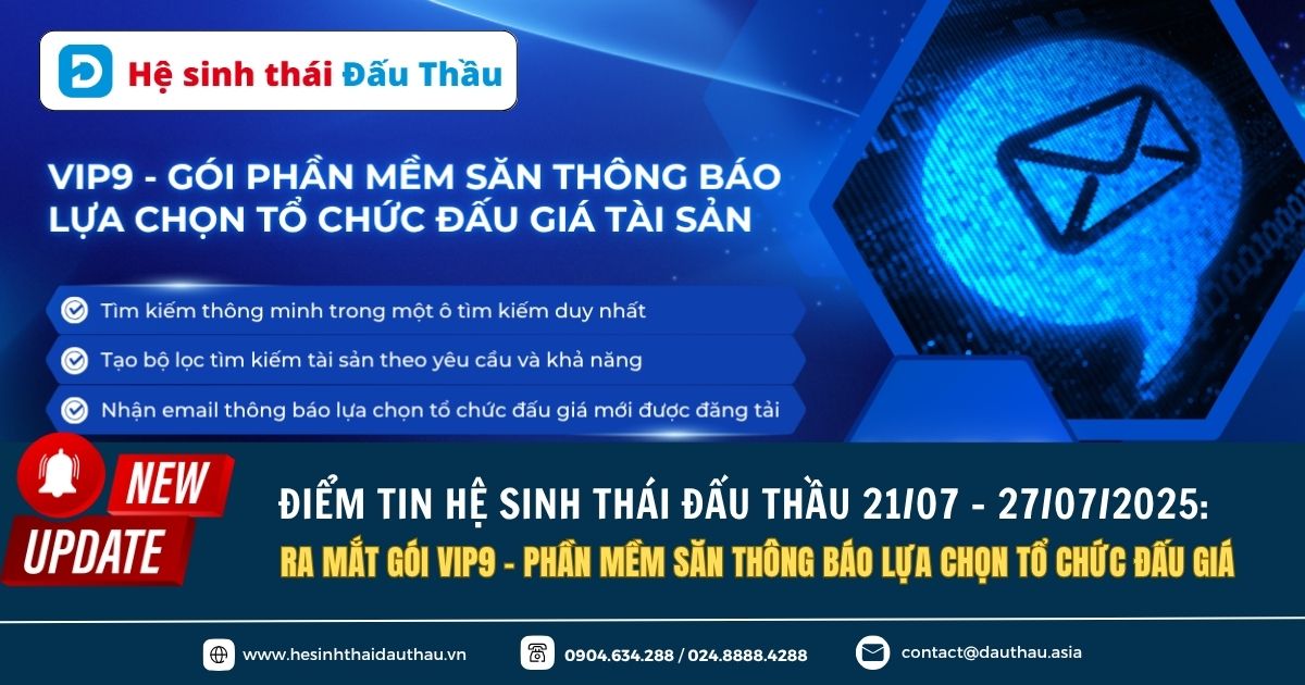 Điểm tin Hệ sinh thái Đấu Thầu 21/07 - 27/07/2025: Ra mắt gói VIP9 - Phần mềm săn thông báo lựa chọn tổ chức đấu giá