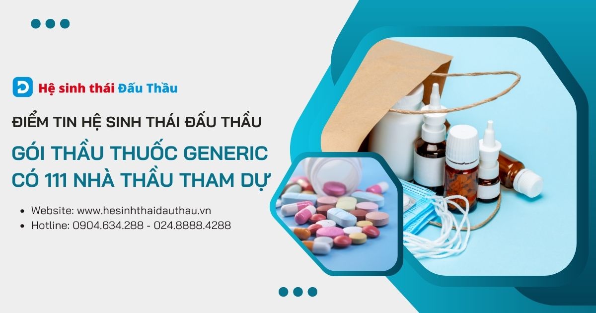 Điểm tin Hệ sinh thái Đấu Thầu 04/5 - 10/5: Gói thầu thuốc Generic có 111 nhà thầu tham dự