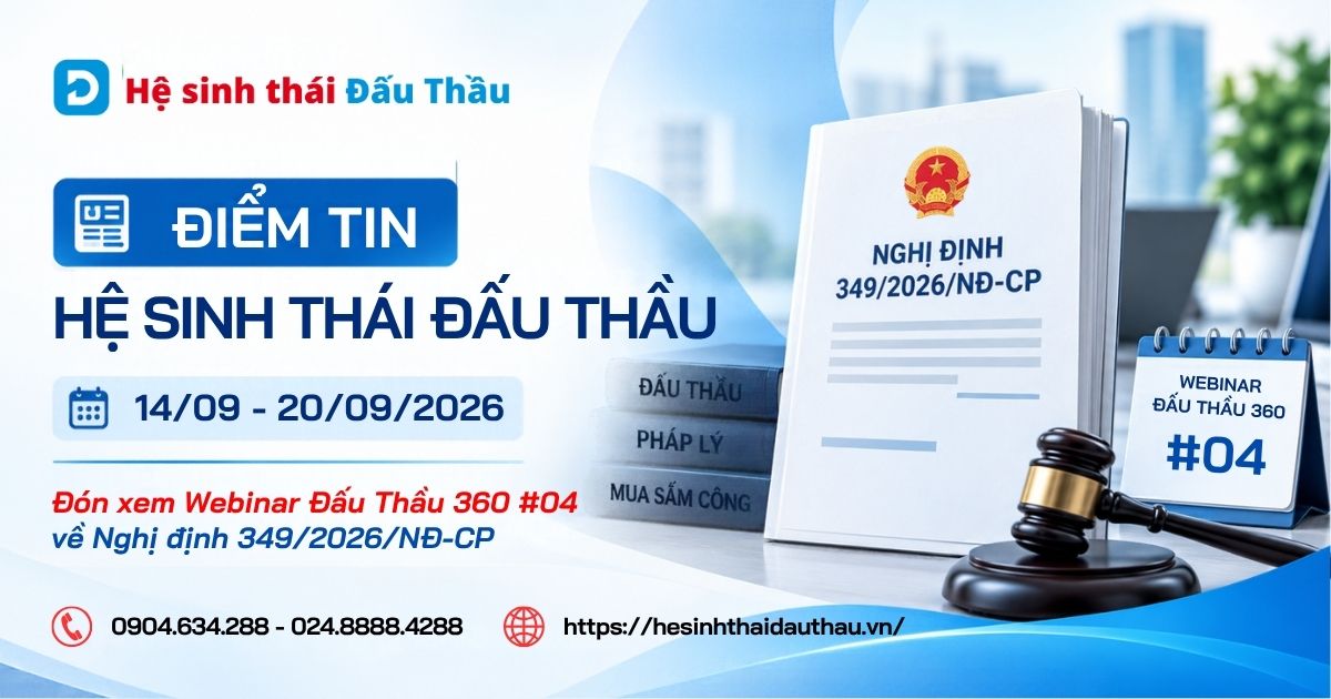 Điểm tin Hệ sinh thái Đấu Thầu 14/09 - 20/09/2026: Đón xem Webinar Đấu Thầu 360 #04 về Nghị định 349/2026/NĐ-CP