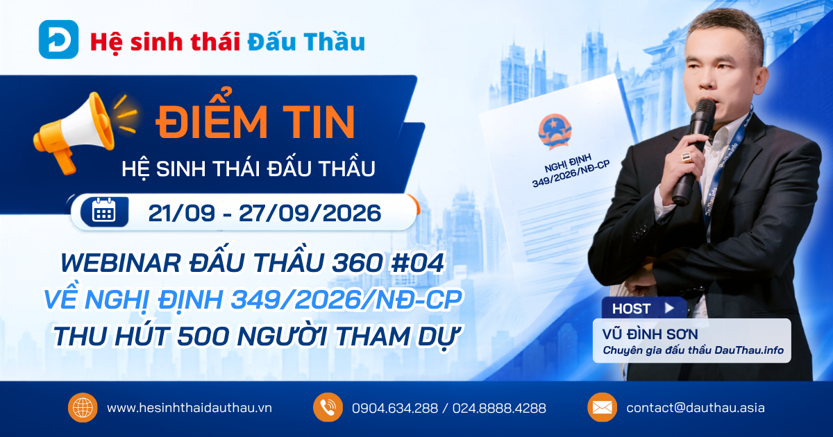 Điểm tin Hệ sinh thái Đấu Thầu 21/09 - 27/09/2026: Webinar Đấu Thầu 360 #04 về Nghị định 349/2026/NĐ-CP thu hút 500 người tham dự