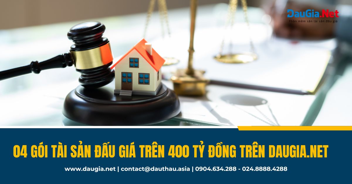 Top 4 gói tài sản sản đấu giá trên 400 tỷ đồng trên DauGia Net