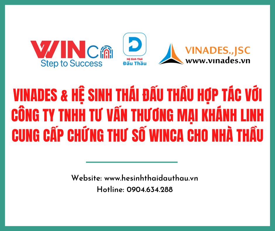 VINADES & Hệ sinh thái Đấu Thầu hợp tác với Công ty TNHH Tư vấn Thương mại Khánh Linh cung cấp chứng thư số WINCA cho nhà thầu