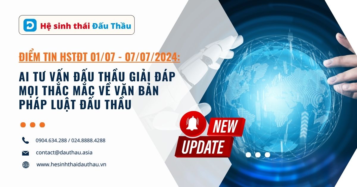 Điểm tin Hệ sinh thái Đấu Thầu 01/07 - 07/07/2024 ra mắt AI Tư Vấn Đấu Thầu giải đáp mọi thắc mắc về văn bản pháp luật đấu thầu