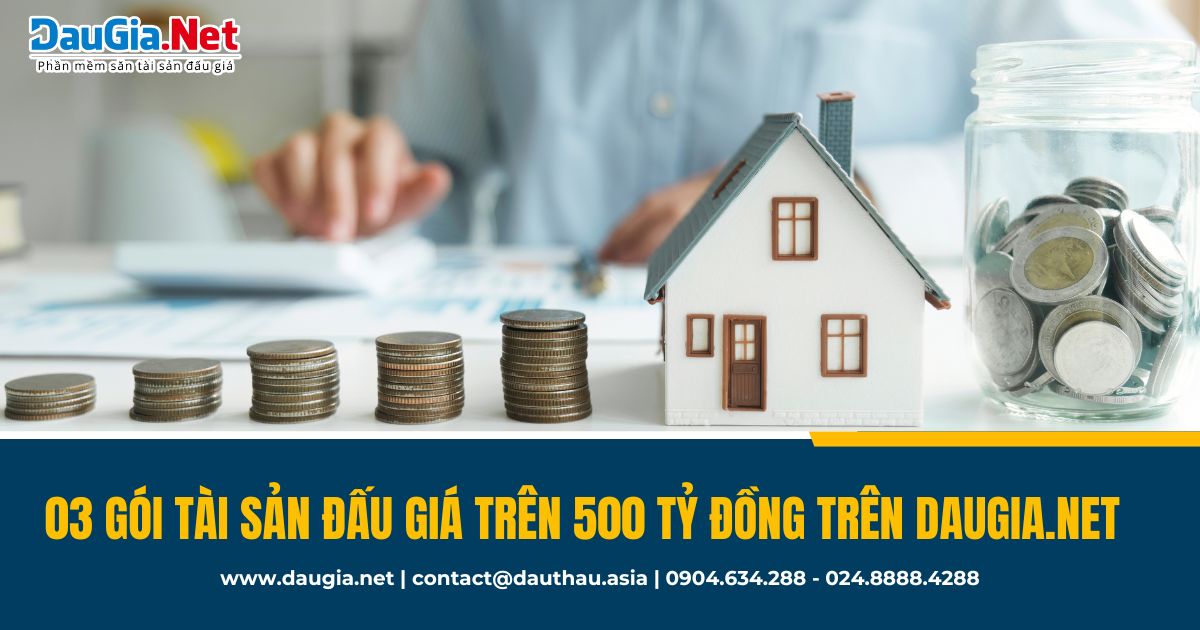 Top 3 gói tài sản đấu giá có giá trị trên 500 tỷ đồng trên DauGia Net