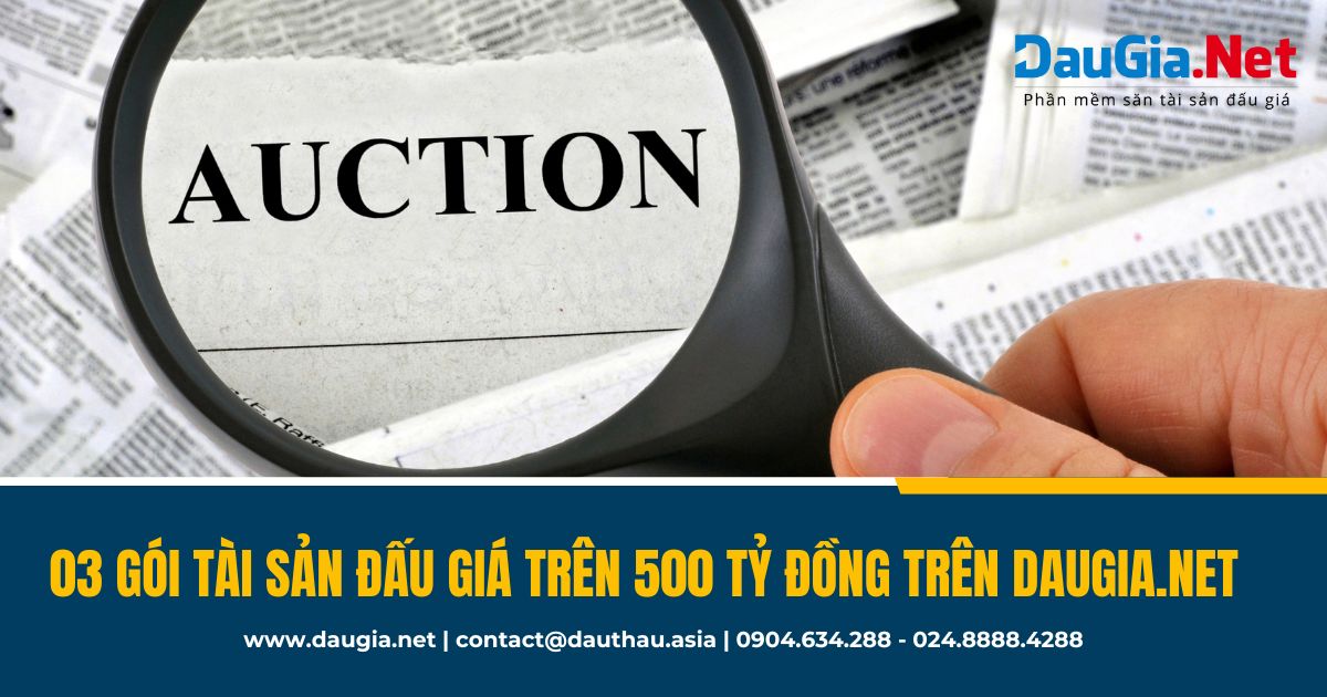 Top 3 gói tài sản đấu giá có giá trị trên 500 tỷ đồng trên DauGia.Net