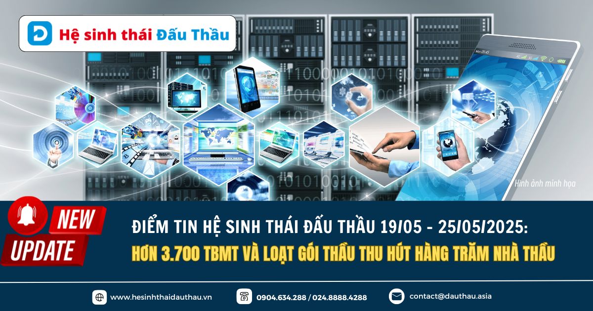 Điểm tin Hệ sinh thái Đấu Thầu 19/05 - 25/05/2025: Hơn 3.700 TBMT, nhiều gói thầu “nóng” thu hút hàng trăm nhà thầu