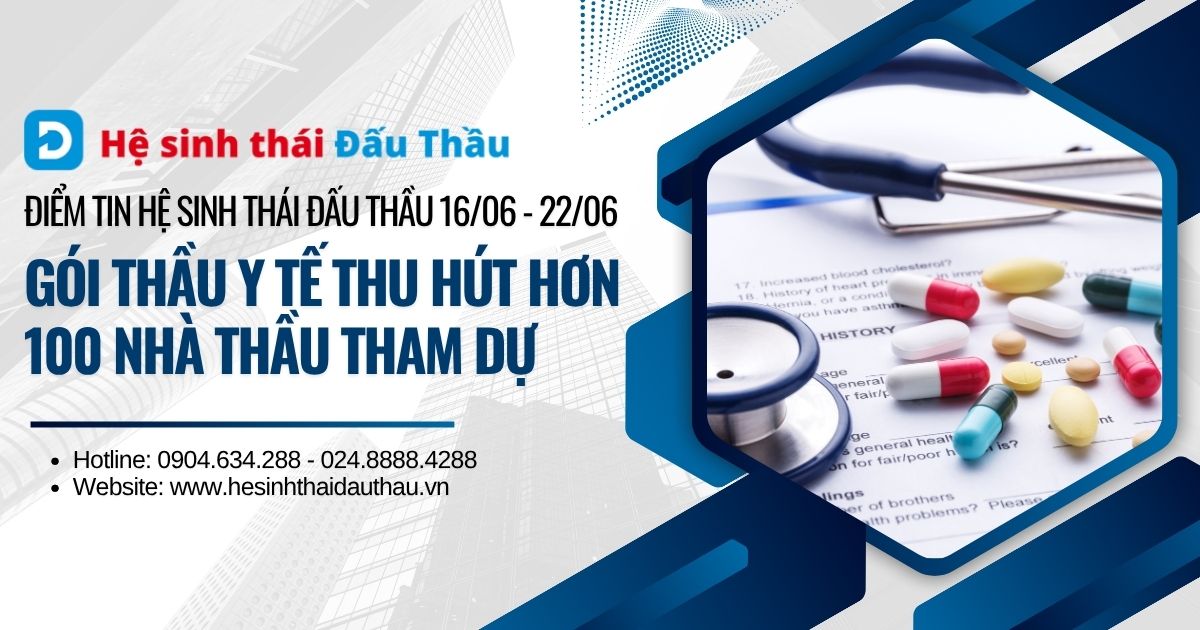 Điểm tin Hệ sinh thái Đấu Thầu 16/06 - 22/06: Gói thầu y tế thu hút hơn 100 nhà thầu tham dự