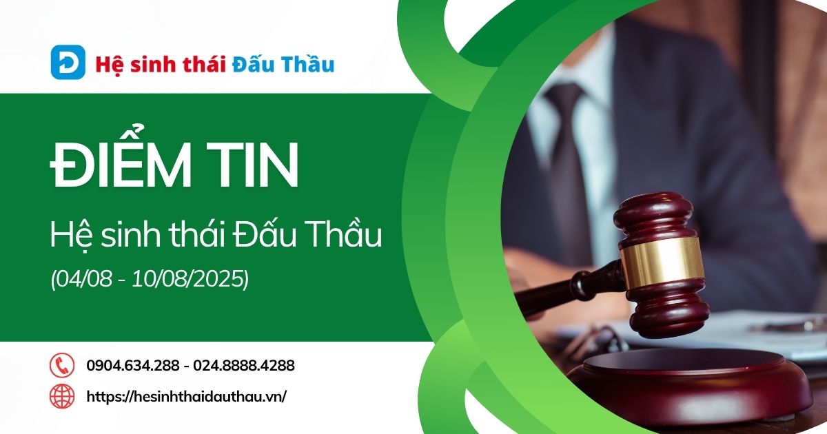 Điểm tin Hệ sinh thái Đấu Thầu 04/08 - 10/08/2025: Nghị định 214/2025/NĐ-CP chính thức có hiệu lực