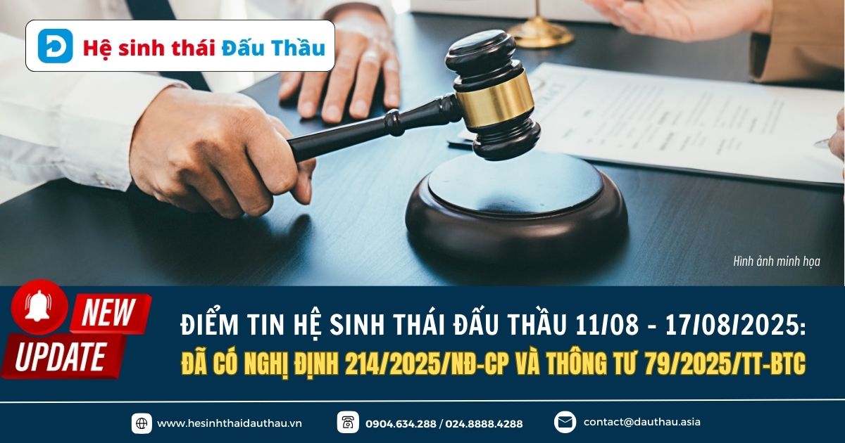 Điểm tin Hệ sinh thái Đấu Thầu 11/08 - 17/08/2025: Đã có Nghị định 214/2025/NĐ-CP và Thông tư 79/2025/TT-BTC