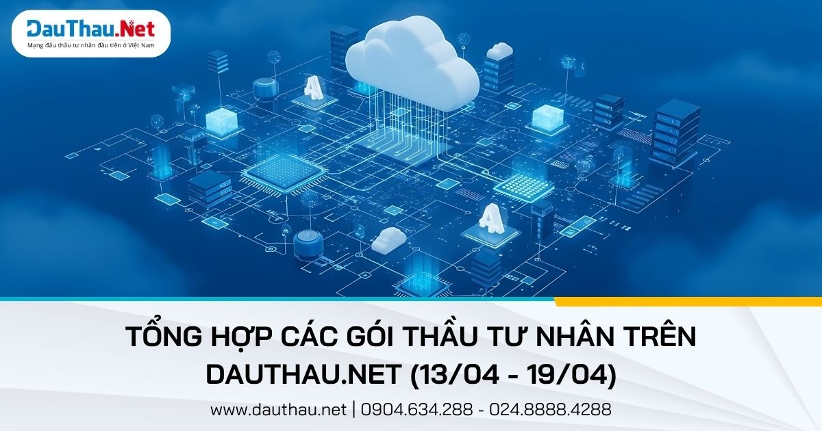 Những gói thầu nổi bật trên DauThau.Net từ 13/04 - 19/04