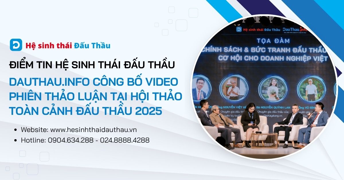 Điểm tin Hệ sinh thái Đấu Thầu 13/04 - 19/04: DauThau.info công bố video phiên thảo luận tại Hội thảo Toàn cảnh Đấu thầu 2025
