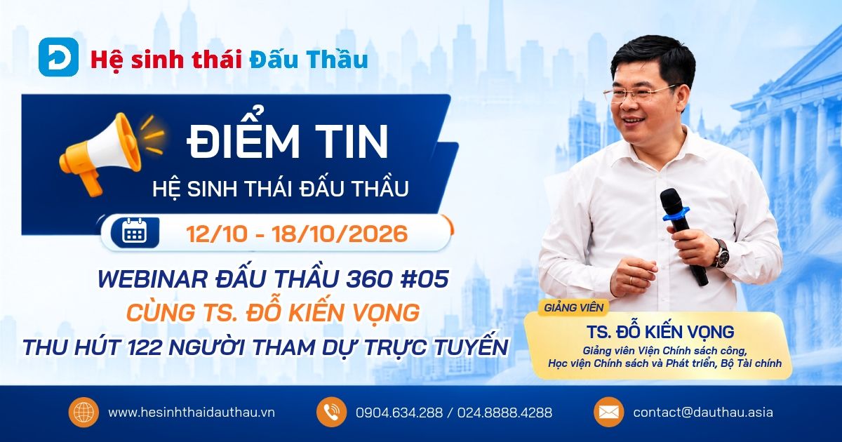 Điểm tin Hệ sinh thái Đấu Thầu 12/10 - 18/10/2026: Webinar Đấu Thầu 360 #05 cùng TS. Đỗ Kiến Vọng thu hút 122 người tham dự trực tuyến